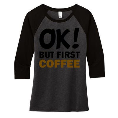 Ok! But First Coffee Women's Tri-Blend 3/4-Sleeve Raglan Shirt