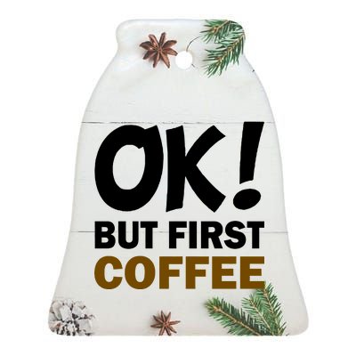 Ok! But First Coffee Ceramic Bell Ornament