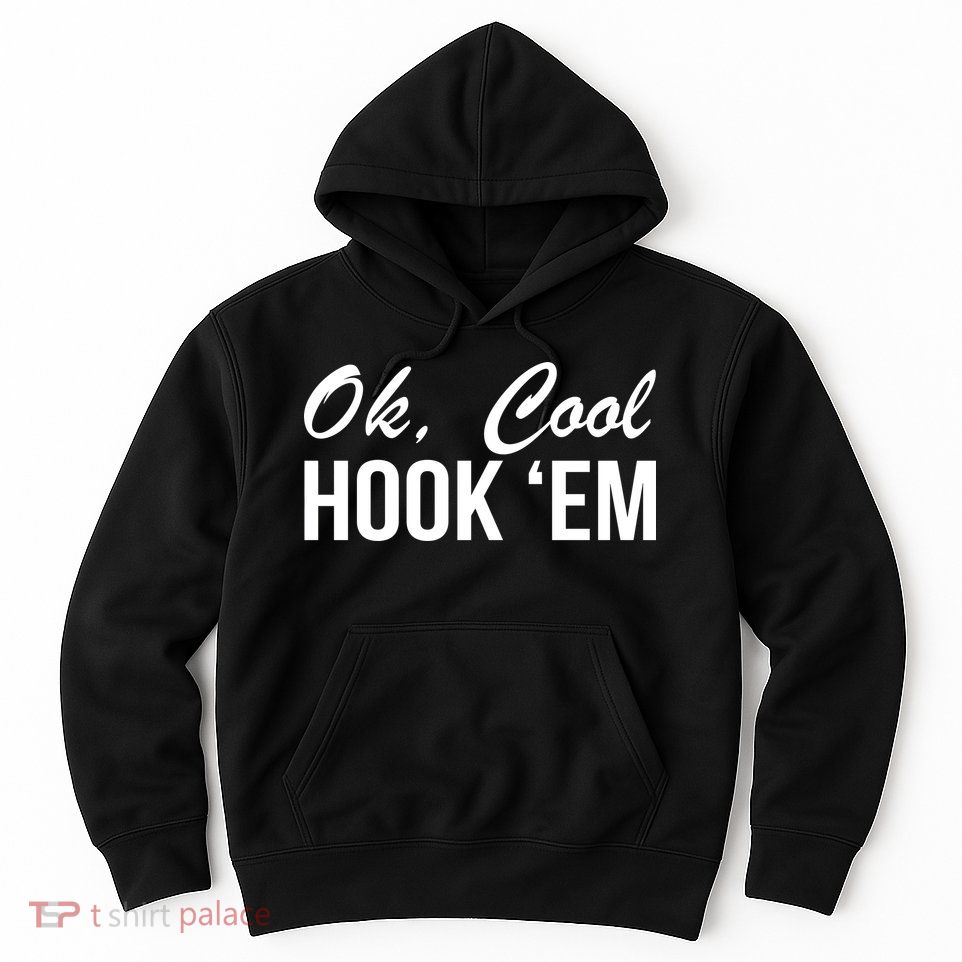 Ok Cool Hook'Em Texas Hook Em Hoodie
