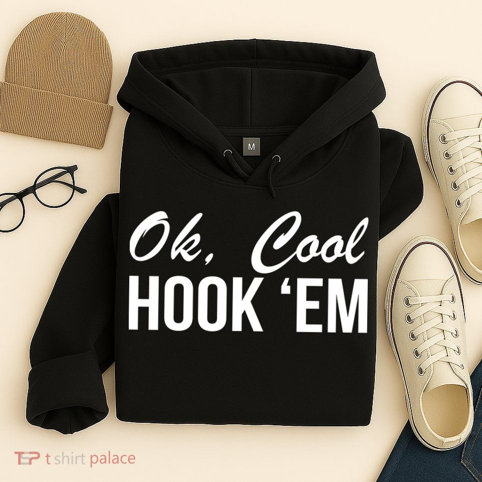 Ok Cool Hook'Em Texas Hook Em Hoodie