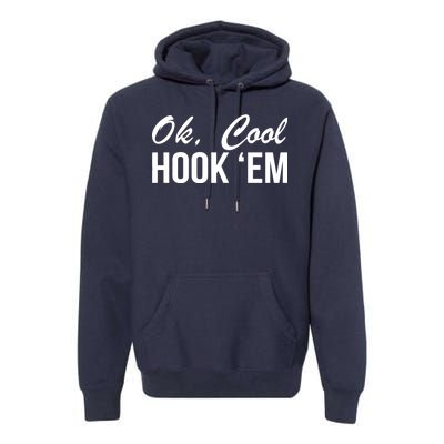 Ok Cool Hook'Em Texas Hook Em Premium Hoodie