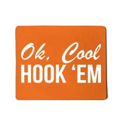 Ok Cool Hook'Em Texas Hook Em Mousepad