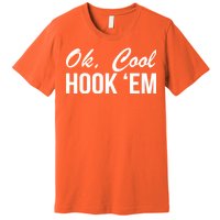 Ok Cool Hook'Em Texas Hook Em Premium T-Shirt