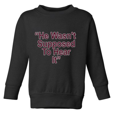 Orion Kerkering Atta Boy Harper He Wasn’T Supposed To Hear It Toddler Sweatshirt