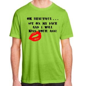 Okay Beautiful Sit on my Face and I Will Kiss Your Ass Adult ChromaSoft Performance T-Shirt