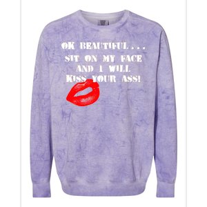 Okay Beautiful Sit on my Face and I Will Kiss Your Ass Colorblast Crewneck Sweatshirt