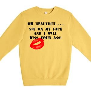 Okay Beautiful Sit on my Face and I Will Kiss Your Ass Premium Crewneck Sweatshirt