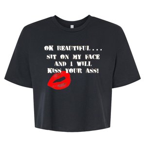 Okay Beautiful Sit on my Face and I Will Kiss Your Ass Bella+Canvas Jersey Crop Tee