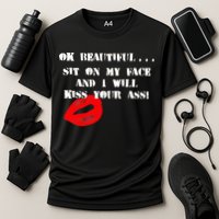 Okay Beautiful Sit on my Face and I Will Kiss Your Ass Cooling Performance Crew T-Shirt