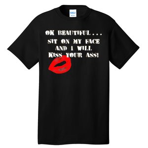 Okay Beautiful Sit on my Face and I Will Kiss Your Ass Tall T-Shirt