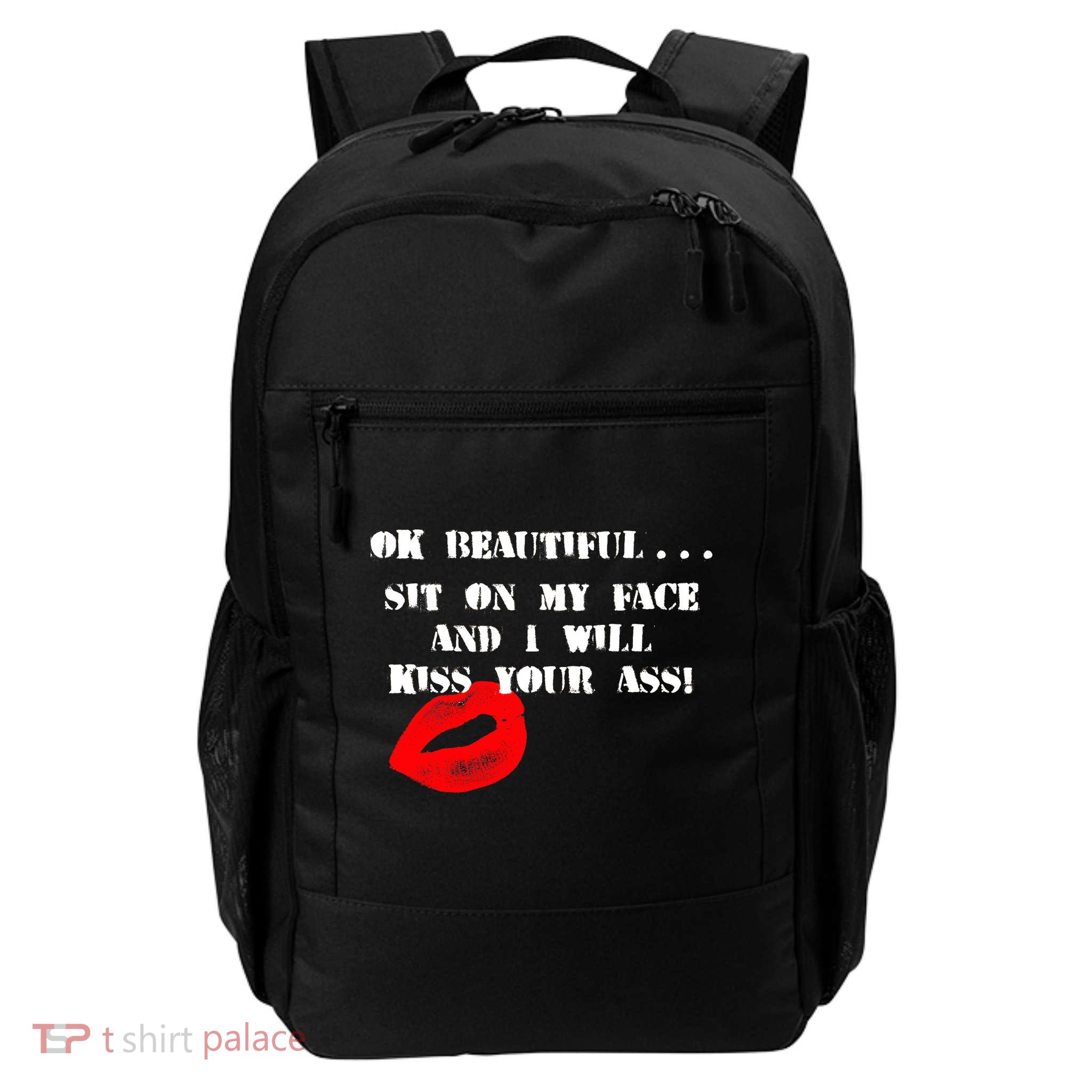 Okay Beautiful Sit on my Face and I Will Kiss Your Ass Daily Commute Backpack
