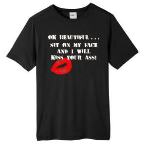 Okay Beautiful Sit on my Face and I Will Kiss Your Ass Tall Fusion ChromaSoft Performance T-Shirt