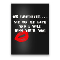 Okay Beautiful Sit on my Face and I Will Kiss Your Ass Poster