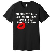 Okay Beautiful Sit on my Face and I Will Kiss Your Ass Premium T-Shirt