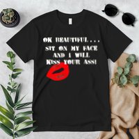 Okay Beautiful Sit on my Face and I Will Kiss Your Ass Premium T-Shirt