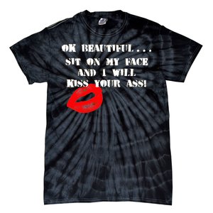 Okay Beautiful Sit on my Face and I Will Kiss Your Ass Tie-Dye T-Shirt