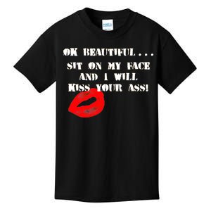 Okay Beautiful Sit on my Face and I Will Kiss Your Ass Kids T-Shirt