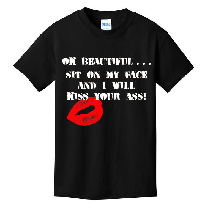 Okay Beautiful Sit on my Face and I Will Kiss Your Ass Kids T-Shirt