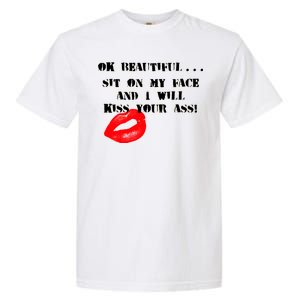 Okay Beautiful Sit on my Face and I Will Kiss Your Ass Garment-Dyed Heavyweight T-Shirt