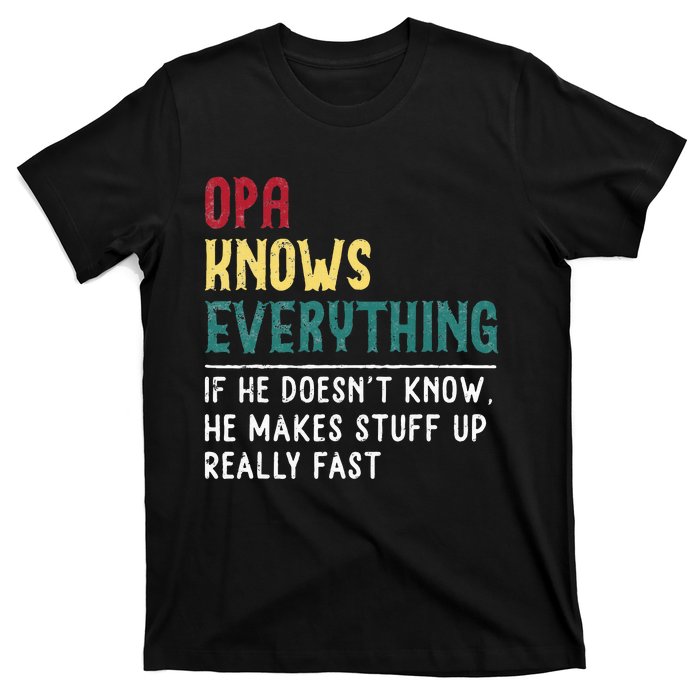 Opa Knows Everything FatherS Day Gift For Grandpa Funny Opa T-Shirt