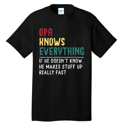 Opa Knows Everything FatherS Day Gift For Grandpa Funny Opa Tall T-Shirt