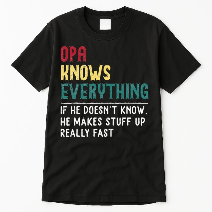 Opa Knows Everything FatherS Day Gift For Grandpa Funny Opa Tall T-Shirt