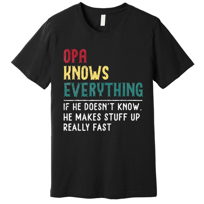 Opa Knows Everything FatherS Day Gift For Grandpa Funny Opa Premium T-Shirt