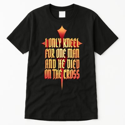 Only Kneel For The One Man Jesus Tall T-Shirt