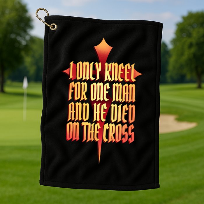 Only Kneel For The One Man Jesus Golf Towel