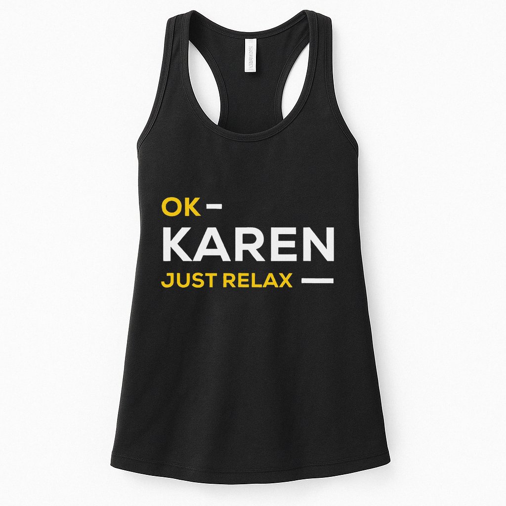 Ok Karen Just Relax Funny & Hilarious Karen Meme Womens Tank Top