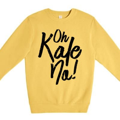 Oh Kale No Raw Veggie Vegan Pun Power Message Graphic Print Gift Premium Crewneck Sweatshirt