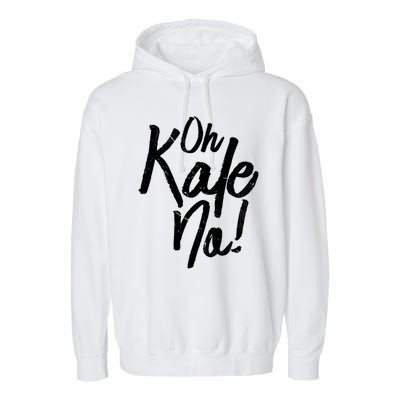 Oh Kale No Raw Veggie Vegan Pun Power Message Graphic Print Gift Garment-Dyed Fleece Hoodie