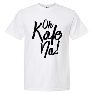 Oh Kale No Raw Veggie Vegan Pun Power Message Graphic Print Gift Garment-Dyed Heavyweight T-Shirt