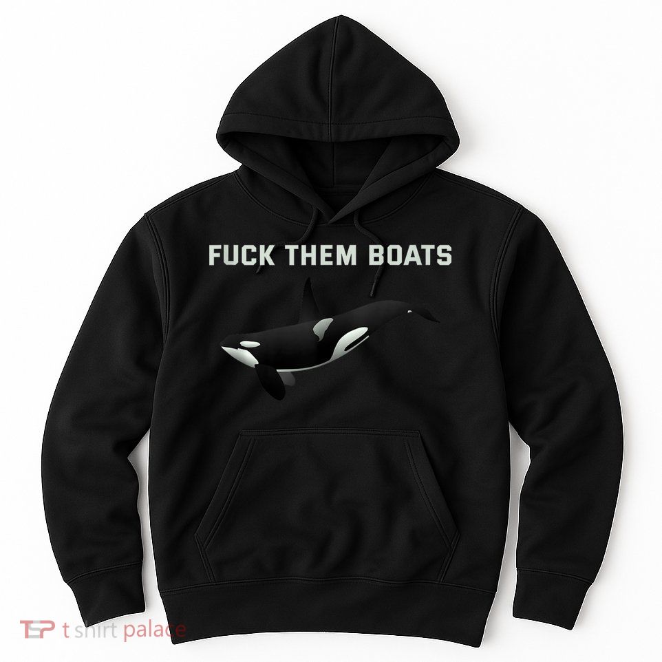 Orca Killer Whale Fuck Them Boats Funny Boat Whale Gift Hoodie