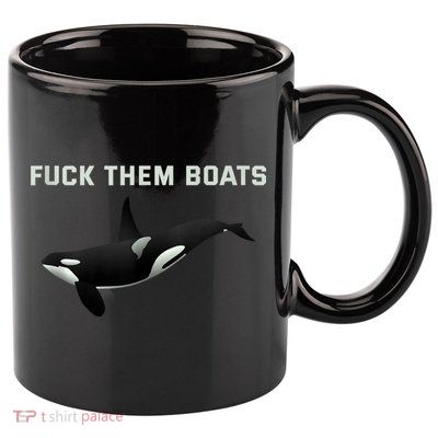 Orca Killer Whale Fuck Them Boats Funny Boat Whale Gift 11oz C Handle Ceramic Mug