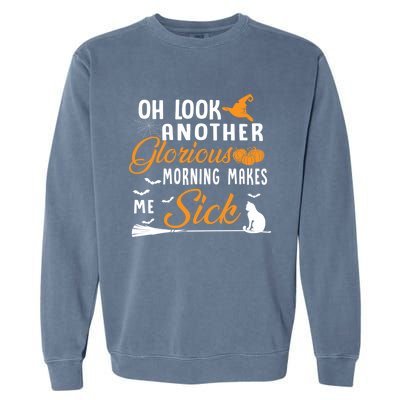 Oh Look Another Glorious Morning Makes Me Sick Halloween Cute Gift Garment-Dyed Sweatshirt