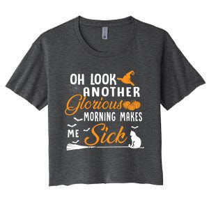 Oh Look Another Glorious Morning Makes Me Sick Halloween Cute Gift Women's Crop Top Tee