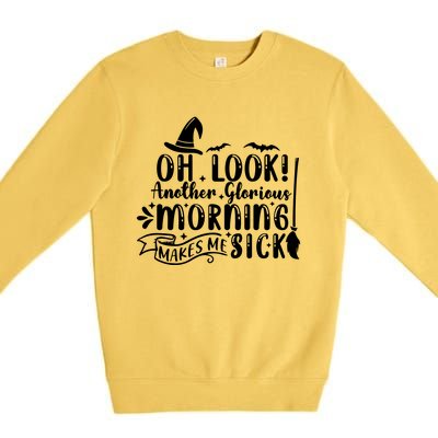 Oh Look Another Glorious Morning Makes Me Sick Premium Crewneck Sweatshirt