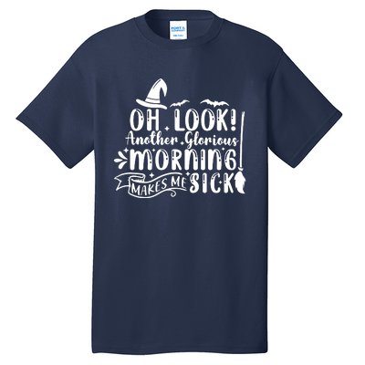 Oh Look Another Glorious Morning Makes Me Sick Tall T-Shirt