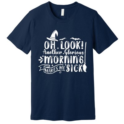 Oh Look Another Glorious Morning Makes Me Sick Premium T-Shirt