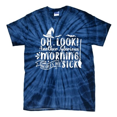 Oh Look Another Glorious Morning Makes Me Sick Tie-Dye T-Shirt