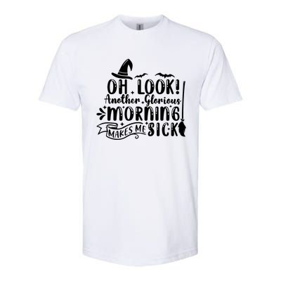 Oh Look Another Glorious Morning Makes Me Sick Softstyle CVC T-Shirt