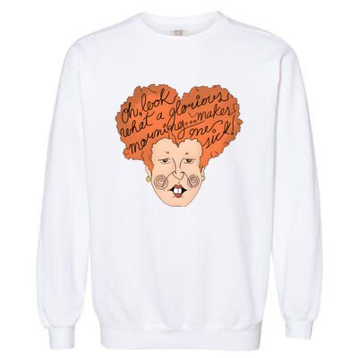 Oh Look Another Glorious Morning Makes Me Sick Funny Witch Halloween Garment-Dyed Sweatshirt