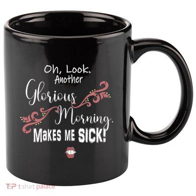 Oh Look Another Glorious Morning Makes Me Sick Halloween Great Gift 11oz C Handle Ceramic Mug