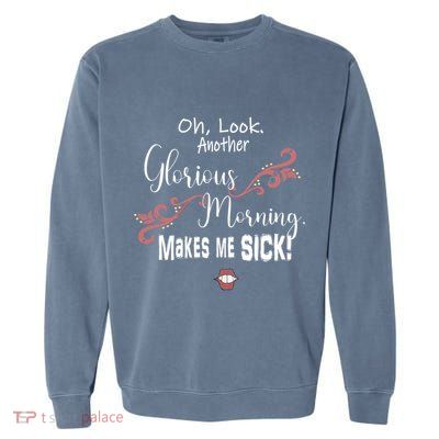 Oh Look Another Glorious Morning Makes Me Sick Halloween Great Gift Garment-Dyed Sweatshirt