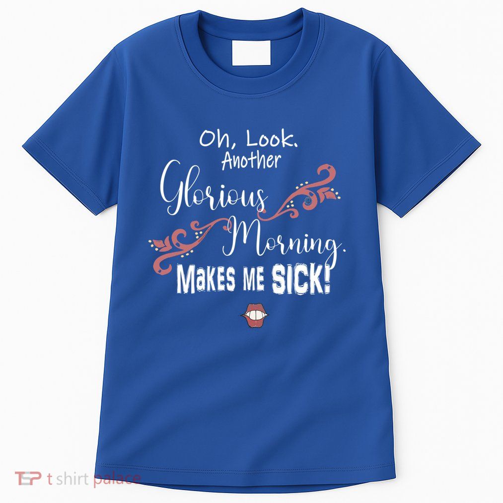 Oh Look Another Glorious Morning Makes Me Sick Halloween Great Gift Tall T-Shirt