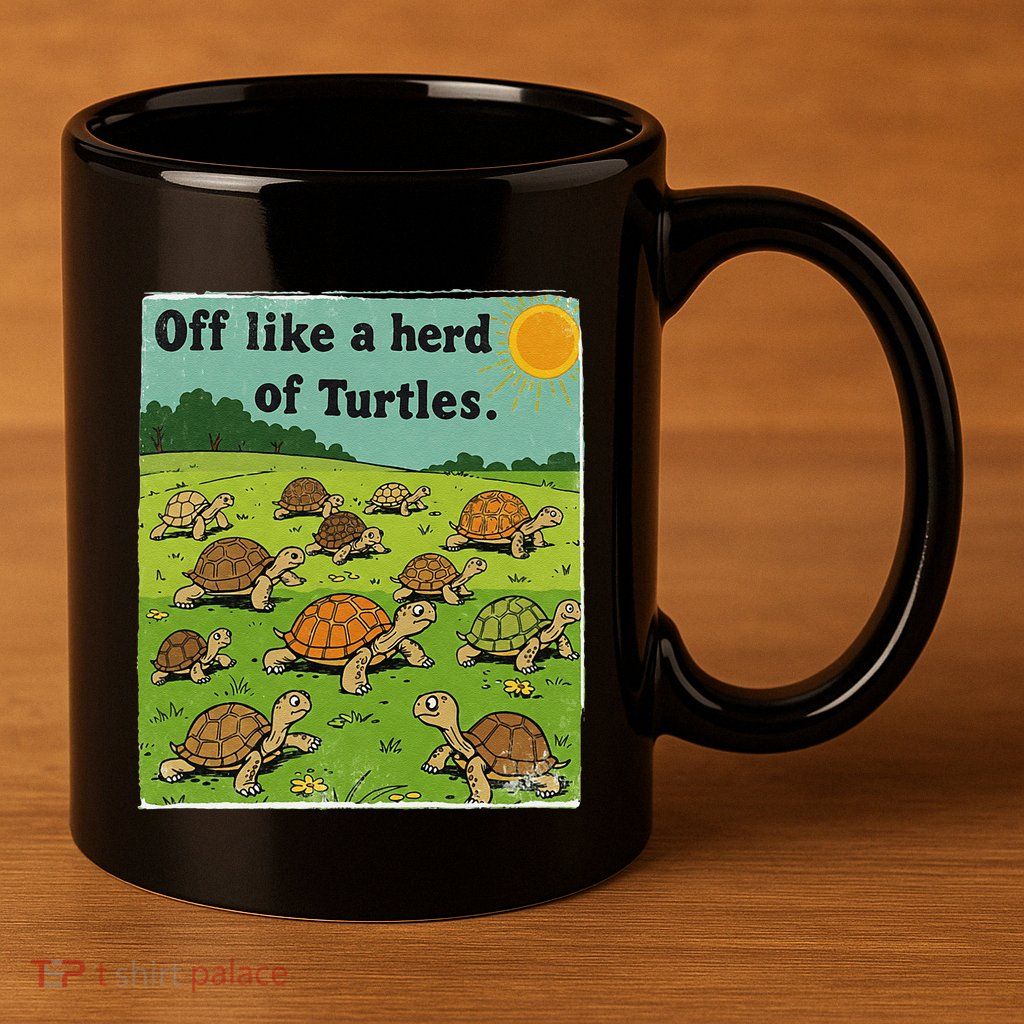 Off Like A Herd Of Turtles! Funny Family Saying 11oz C Handle Ceramic Mug