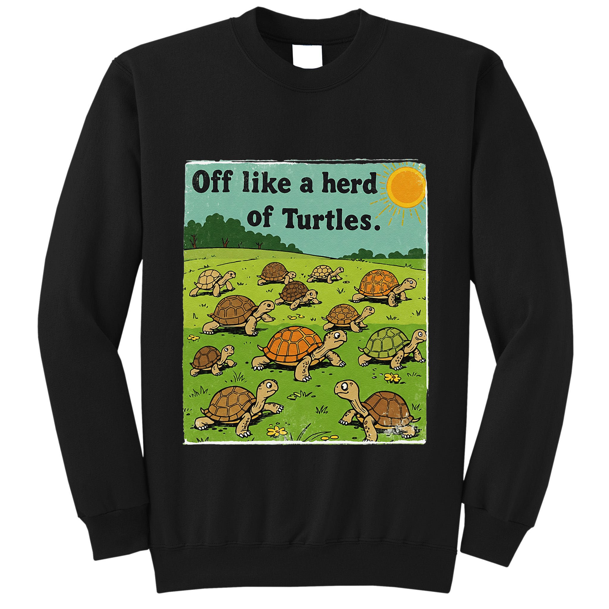 Off Like A Herd Of Turtles! Funny Family Saying Tall Sweatshirt