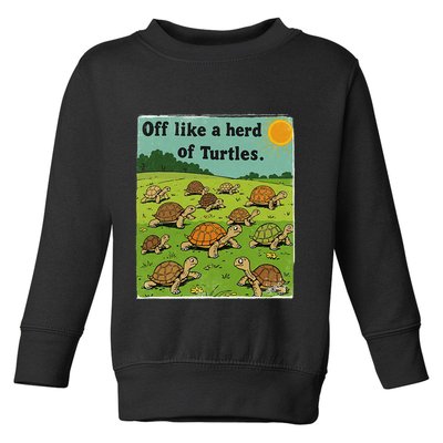 Off Like A Herd Of Turtles! Funny Family Saying Toddler Sweatshirt