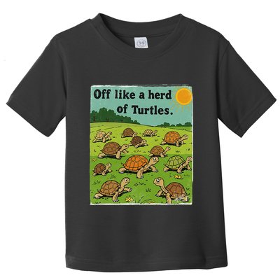 Off Like A Herd Of Turtles! Funny Family Saying Toddler T-Shirt
